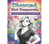 Divorced, Not Desperate.: A coloring book for women who choose better.