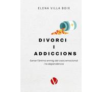 DIVORCI I ADDICCIONS: Sanar l'ànima enmig del caos emocional i la dependència