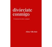 DIVÓRCIATE CONMIGO: 13 maneras de volver a empezar