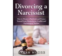 Divorcing a Narcissist: How to Divorce a Narcissist and Protect Yourself from Manipulation, Conflict and Psychological Warfare
