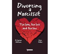 Divorcing a Narcissist: The Lure, The Loss and the Law