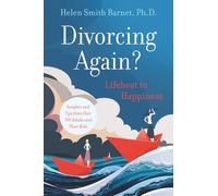 Divorcing Again? Lifeboat to Happiness: Insights and Tips from over 700 Adults and Their Children