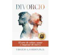 DIVORCIO: El arte de soltar, sanar y empezar de nuevi