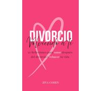 Divorcio, Volviendo a ti: Cómo recuperar tu paz y construir una vida que vuelva a ilusionarte
