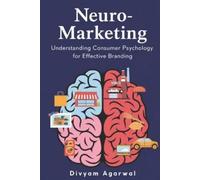 Divyam Agarwal Neuro-Marketing: Understanding Consumer Psychology fo (Tascabile)