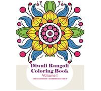 Diwali Rangoli Coloring Book Volume I - Over 50 Illustrations - Recommended Ages 8 and Up