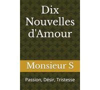 Dix Nouvelles d'Amour: Passion, Désir, Tristesse