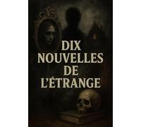 Dix nouvelles de l’étrange: Recueil de récits sombres et surnaturels illustrés