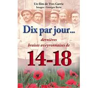 DIX par Jour dernières braises aveyronnaises de la Grande Guerre(Témoignages de Descendants d'anciens poilus en Aveyron, Guerre 1914-1918)