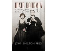 Dixie Bohemia: A French Quarter Circle in the 1920s - Reed John Shelton