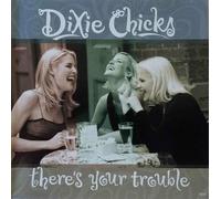 Dixie Chicks - There's Your Trouble / Give It Up Or Let Me Go
