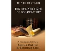 Dixie Distler The Life and Times of Bob Cratchit (Tascabile)