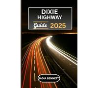 DIXIE HIGHWAY GUIDE 2025: Exploring America’s Historic Road from the Midwest to Miami with Routes, Landmarks & Local Experiences