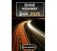 DIXIE HIGHWAY GUIDE 2025: Exploring America’s Historic Road from the Midwest to Miami with Routes, Landmarks & Local Experiences