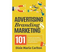 Dixie Maria Carlton Advertising, Branding, and Marketing 101 (Tascabile)
