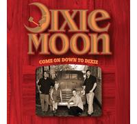 Dixie Moon - Come On Down To Dixie