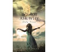 Dixie Parker Do Not Ask Why; Only Trust (Tascabile)