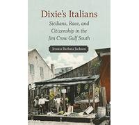Dixie’s Italians: Sicilians, Race, and Citizenship in the Jim Crow Gulf South