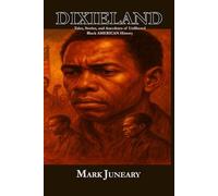 DIXIELAND: TALES, STORIES, AND ANECDOTES OF UNFILTERED BLACK AMERICAN HISTORY