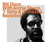 Dixon, Bill - Dixon, Bill - With Archie Shepp, 7-Tette & Orchestra, Revisited