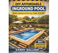 DIY Affordable Inground Pool: How to Build a Backyard Pool for Under $10,000