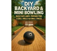 DIY Backyard & Mini Bowling: Build Safe Lanes, Portable Pins & Skill Drills for Small Spaces
