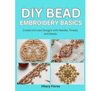 DIY Bead Embroidery Basics: Create Intricate Designs with Needle, Thread, and Beads