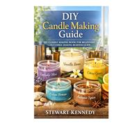DIY Candle Making Guide: DIY Candle Making Book for Beginners with Candle Making Business Guide
