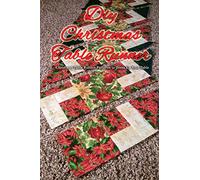 DIY Christmas Table Runner: Christmas Table Runner Patterns to Dress Up Your Table: Festive Christmas Table Runners You'll Love Book