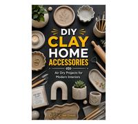 DIY CLAY HOME ACCESSORIES: Air Dry Projects for Modern Interiors