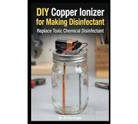 DIY Copper Ionizer for Making Disinfectant: How to Replace Toxic Chemical Disinfectants