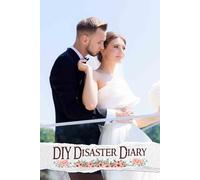 DIY Disaster Diary: A Fun-Filled Journal for Tracking Your Creative Ventures and Transforming Potential Wedding Mishaps into Memorable Experiences