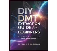 DIY DMT Extraction Guide for Beginners: How to Safely Extract, Purify, and Understand the Spirit Molecule from Plants