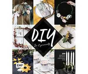 DIY - Do it yourself: 100 kreative Projekte fürs ganze Jahr