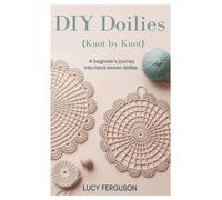 DIY Doilies (Knot by Knot): A Beginner’s Journey into Hand-woven Doilies