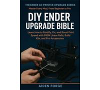 DIY Ender Upgrade Bible: Learn How to Modify, Fix, and Boost Print Speed with MGN Linear Rails, Build Kits, and Pro Accessories (Ender 3D Printer Upgrade Series BOOK 4)
