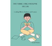 DIY FABRIC ORIGAMI HOME DÉCOR: Crafting Pillows, Baskets, and Frames