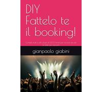 DIY - Fattelo te il booking!: Contatti mail e cell. di più di 200 locali per trovarsi da soli le date per concerti