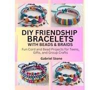 DIY FRIENDSHIP BRACELETS WITH BEADS & BRAIDS: Fun Cord and Bead Projects for Teens, Gifts, and Group Crafts