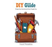 DIY Guide: Things Your Dad Should Have Taught You