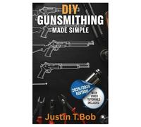 DIY Gunsmithing Made Simple: The Essential Beginner's Guide for Crafting, Repairing and Maintenance of Firearms