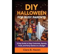 DIY HALLOWEEN FOR BUSY PARENTS: 3-Day Guide to Easy Costumes, Spooky Food, and Party Games on a Budget