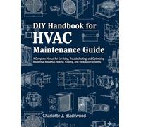 DIY Handbook For HVAC Maintenance Guide: A Complete Manual For Servicing, Troubleshooting, And Optimizing Residential Heating, Cooling, And Ventilation Systems