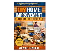 DIY Home Improvement Projects for Beginners: DIY home renovation for beginners & DIY bathroom remodel guide