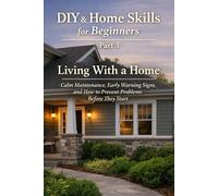 DIY & Home Skills for Beginners - Part 3: Calm Maintenance, Early Warning Signs, and How to Prevent Problems Before They Start