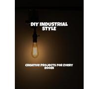 Diy Industrial Style: Creative Projects For Every Room