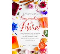 DIY Natural Soapmaking & More!: Learn to Make Bar soap, Liquid Soap, Bath Gel, Shampoo, Baby Wash, Laundry Detergent & More - How to Add Color and Fragrance Using Essential oil