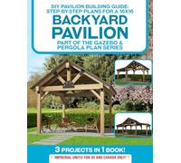 DIY Pavilion Building Guide: Step-by-Step Plans for a 16x16 Backyard Pavilion: Build a Strong Backyard Shelter Using Standard Lumber - A Beginner-Friendly DIY Gazebo, Pergola & Patio Cover Plan