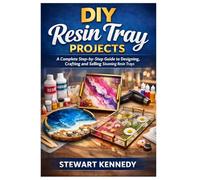 DIY Resin Tray Projects: A Complete Step by Step Guide to Designing, Crafting and Selling Stunning Resin Trays