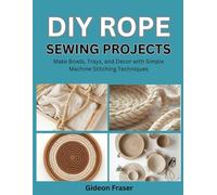DIY Rope Sewing Projects: Make Bowls, Trays, and Decor with Simple Machine Stitching Techniques